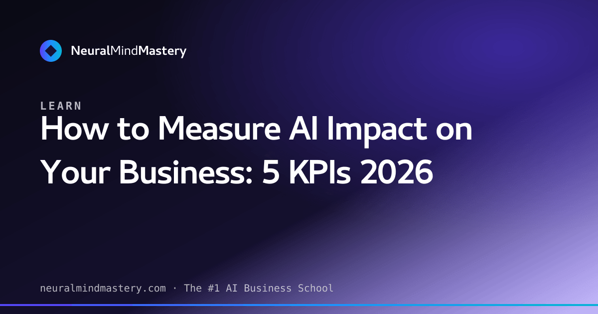 How to Measure AI Impact on Your Business: 5 KPIs 2026 | NeuralMindMastery